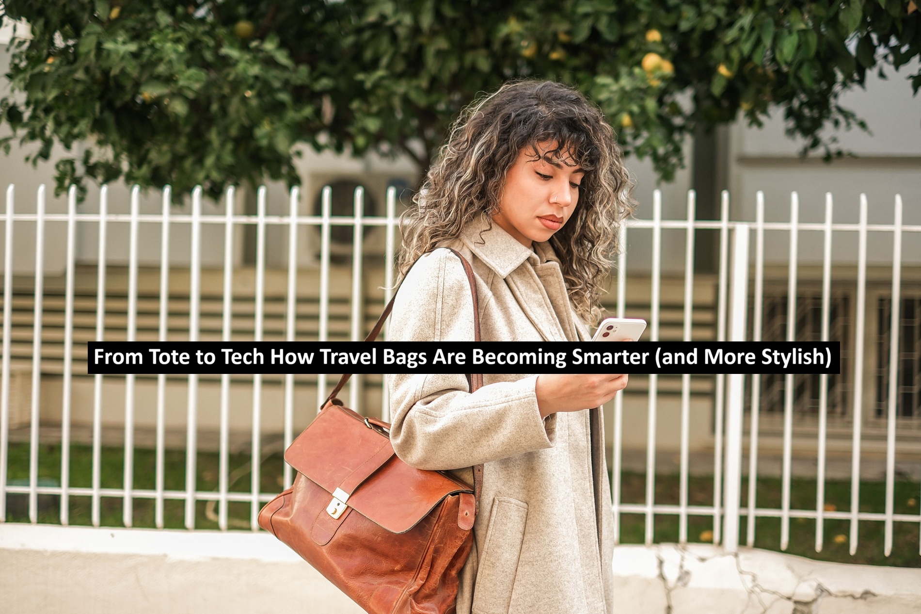 From Tote to Tech How Travel Bags Are Becoming Smarter (and More Stylish)